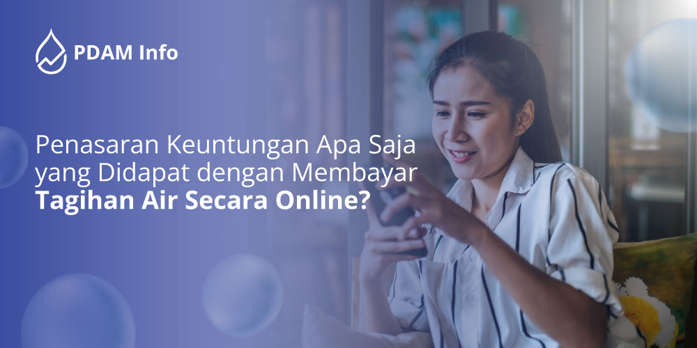 Penasaran-Keuntungan-Apa-Saja-yang-Didapat-dengan-Membayar-Tagihan-Air-Secara-Online